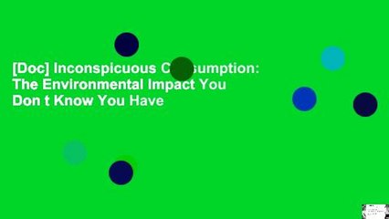 [Doc] Inconspicuous Consumption: The Environmental Impact You Don t Know You Have