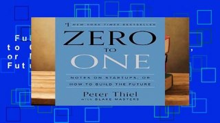 Full E-book  Zero to One: Notes on Startups, or How to Build the Future  For Online