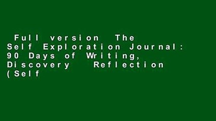 Full version  The Self Exploration Journal: 90 Days of Writing, Discovery   Reflection (Self