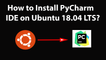 How to Install PyCharm IDE on Ubuntu 18.04 LTS?