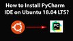 How to Install PyCharm IDE on Ubuntu 18.04 LTS?