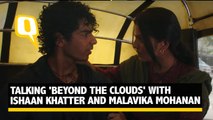 Talking 'Beyond the Clouds' with Ishaan Khatter and Malavika Mohanan.