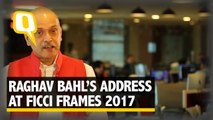 The Quint: 10 Key Takeaways From Raghav Bahl’s FICCI FRAMES 2017 Addre