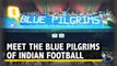 Blue Pilgrims: Indian Football’s Answer to Cricket’s ‘Barmy Army’ | The Quint