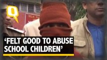 The Quint| ‘Felt Nice to Sexually Assault School Girls’ Confesses Paedophile