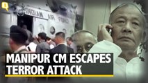 Manipur CM Escapes Unhurt by the Suspected Terrorist Attack