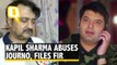 Kapil Sharma Abuses Journalist, Files Complaint Against Him
