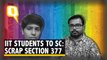 'Remove the Label of Criminal': IIT Students Move SC Against Sec 377