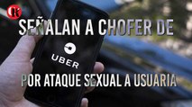 Señalan a chofer de Uber por ataque sexual a usuaria