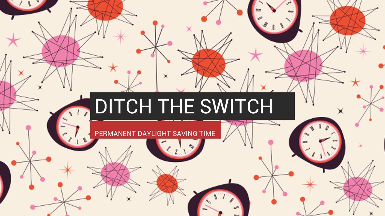 Ditch The Switch Permanent Daylight Saving Time