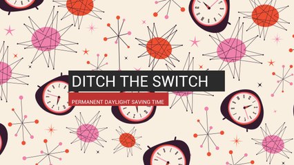 Ditch The Switch Permanent Daylight Saving Time