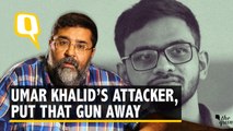 To Umar Khalid’s Attacker, Put That Gun Away, Let’s Talk