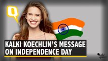 Kalki Koechlin Wishes The Quint's Readers a Very Happy Independence Day