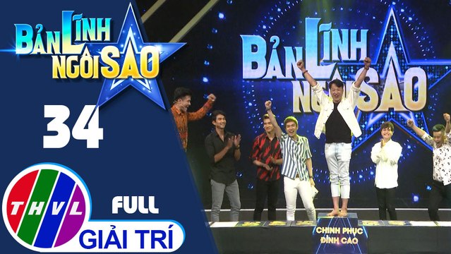 THVL | Bản lĩnh ngôi sao - Tập 34 FULL: Trịnh Thắng, Minh Thành, Xuân Nhản, Thái Duy, Tiến Khoa, Lâm Thắng