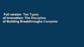 Full version  Ten Types of Innovation: The Discipline of Building Breakthroughs Complete
