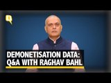 What’s the Verdict on Demonetisation Data? Q&A With Raghav Bahl