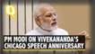 PM Modi Commemorates Vivekananda’s 1893 Chicago Speech