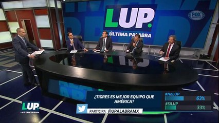 LUP: ¿Es mejor equipo Tigres que América?