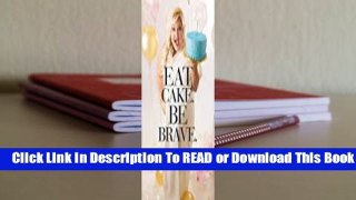 Full E-book Eat Cake. Be Brave.  For Free