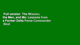 Full version  The Mission, the Men, and Me: Lessons from a Former Delta Force Commander  Best