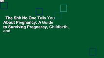 The Sh!t No One Tells You About Pregnancy: A Guide to Surviving Pregnancy, Childbirth, and