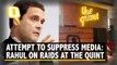Rahul Gandhi on Raids at The Quint: Govt Trying to Suppress Media