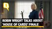 'House of Cards' Season 6 Stars Robin Wright and Michael Kelly On The Finale