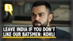 Don’t Live in India If You Don’t Like Our Batsmen: Virat Kohli Tells Fan