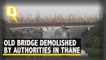 Old Bridge in Shikarpur, Thane Demolished by the Authorities