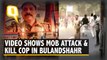 Bulandshahr: Chilling Video Shows Crowd Attacking Subodh Kumar