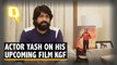 Kannada actor Yash talks KGF, Bahubali and following SS Rajmouli's lead
