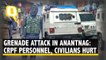 Grenade Attack in Anantnag: Civilians, CRPF Personnel Injured