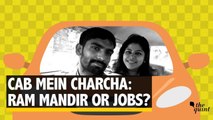 Cab Mein Charcha: Ram Mandir or Jobs ?