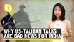 So US Is Talking to the Taliban Now – Here's Why That's Bad for India