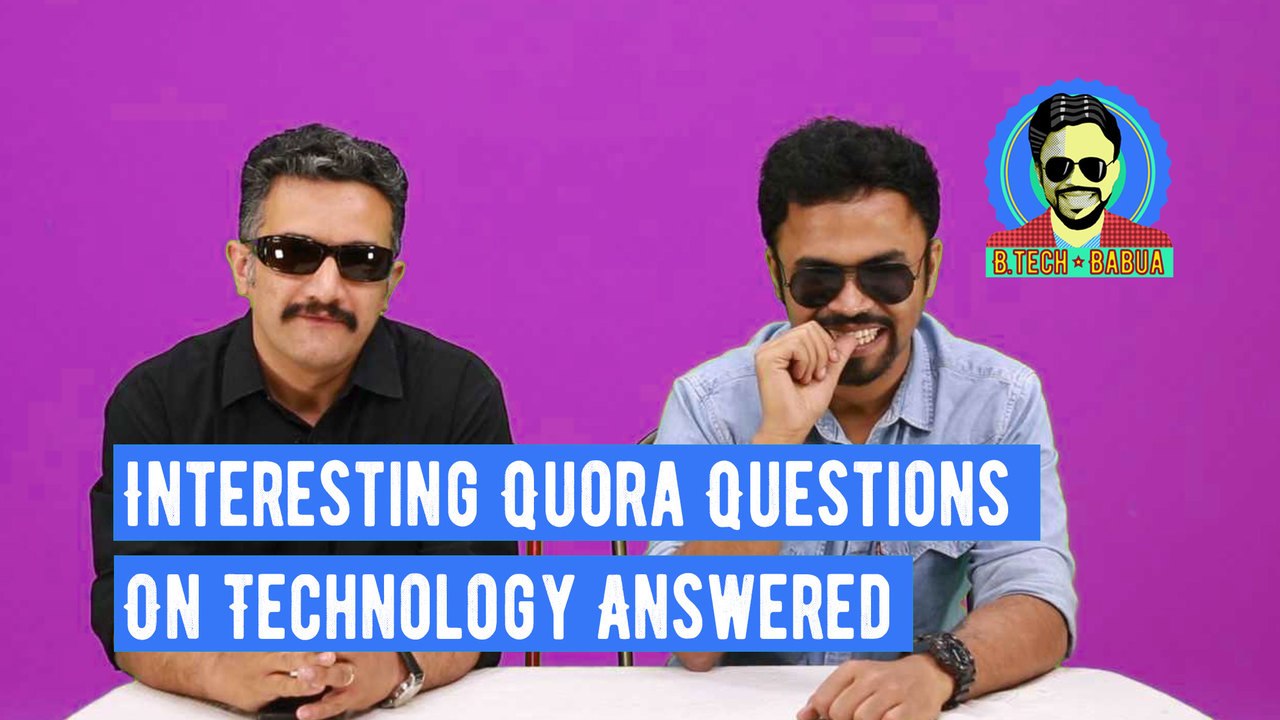 Some Weird Tech Questions Answered by BTech Babua