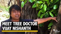 Meet Bengaluru's Vijay Nishanth, India's only Tree Doctor | The Quint