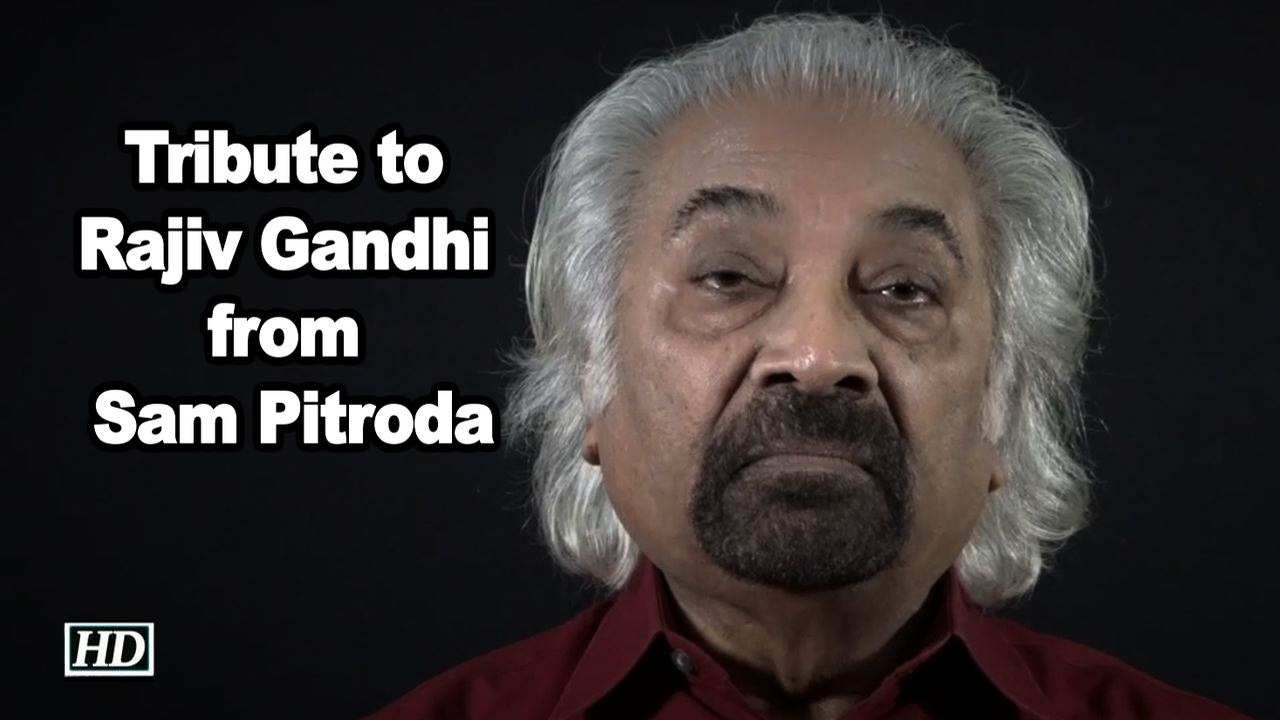 Tribute to Rajiv Gandhi from Sam Pitroda.