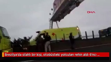 Brezilya'da silahlı bir kişi, otobüsteki yolcuları rehin aldı 6'ncı yolcu da serbest bırakıldı.