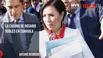 La casona de Rosario Robles en Coahuila
