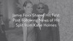 Jamie Foxx Shared His First Post Following News of His Split from Katie Holmes