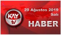 20 Ağustos 2019 Kay Tv Haber