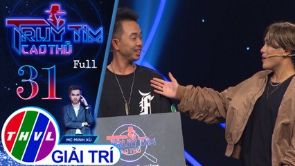 THVL | Truy tìm cao thủ - Tập 31: Phúc Bồ, Phạm Kang, Hồng Anh, JC Hưng