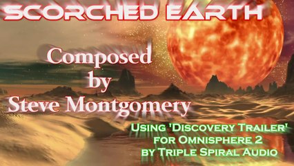Scorched Earth by Steve Montgomery using Discovery Trailer by Triple Spiral Audio (Omnisphere)
