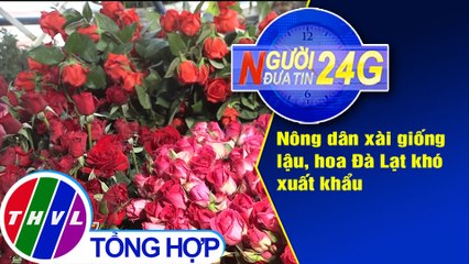 THVL | Người đưa tin 24G (6g30 ngày 21/08/2019)