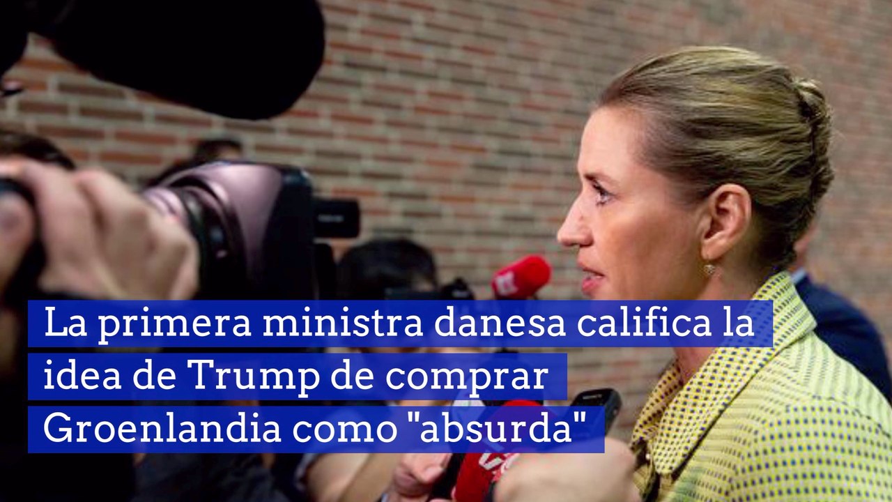 La primera ministra danesa califica la idea de Trump de comprar Groenlandia como "absurda"