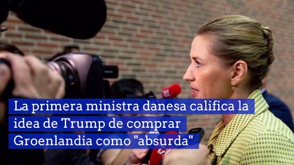 La primera ministra danesa califica la idea de Trump de comprar Groenlandia como "absurda"