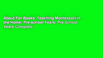 About For Books  Teaching Montessori in the Home: Pre-school Years: Pre School Years Complete