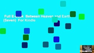 Full E-book  Between Heaven and Earth (Seven)  For Kindle