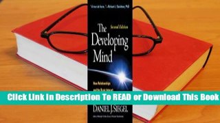 Online The Developing Mind: How Relationships and the Brain Interact to Shape Who We Are (Second