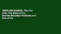 [NEW RELEASES]  The Fire Line: The Story of the Granite Mountain Hotshots and One of the